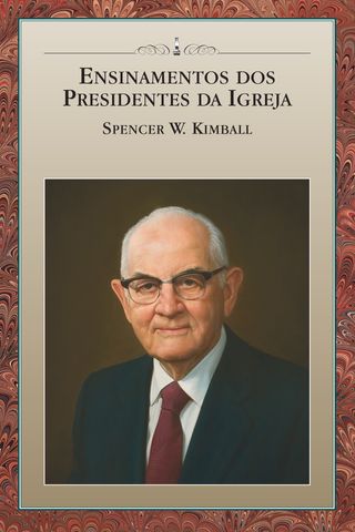 Ensinamentos dos Presidentes da Igreja: Spencer W. Kimball