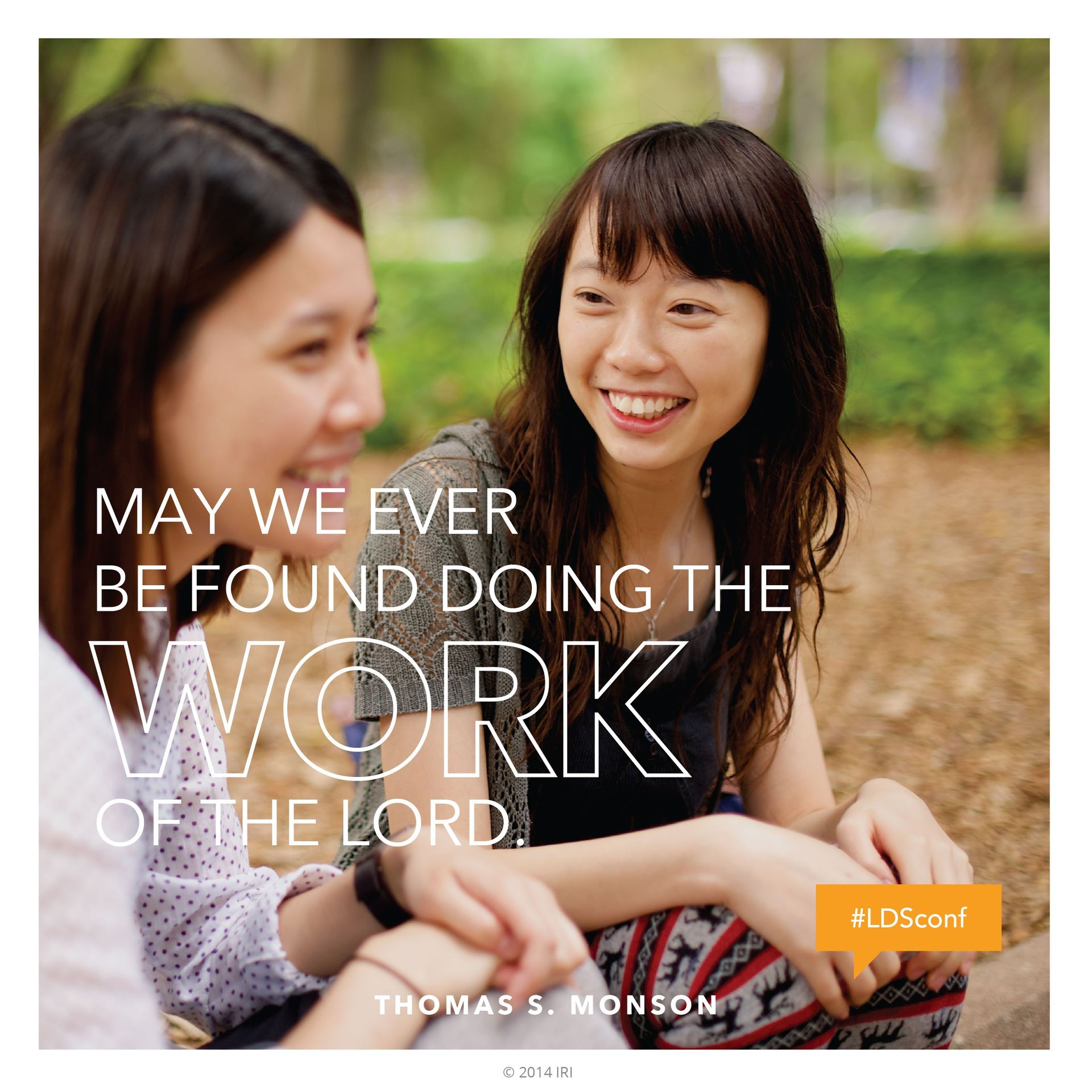 “May we ever be found doing the work of the Lord.”—President Thomas S. Monson, “Until We Meet Again” © undefined ipCode 1.