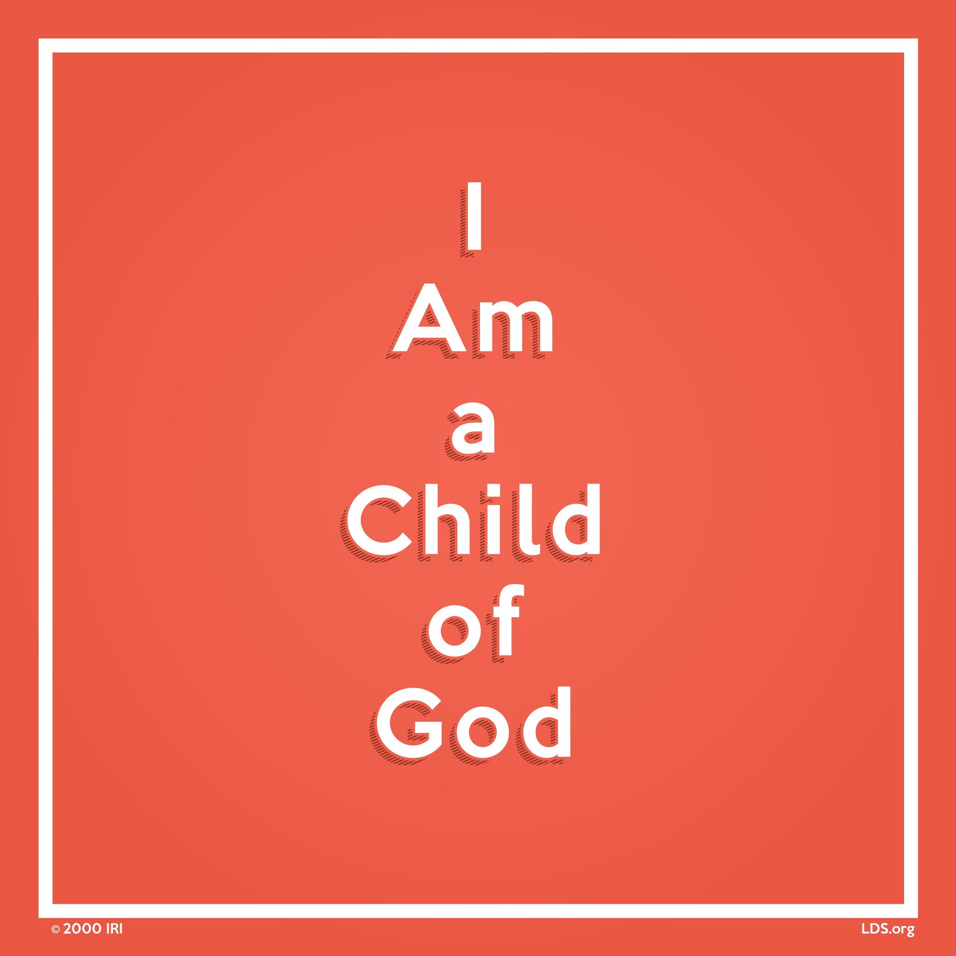 “I am a child of God.” —Hymns, no. 301, “I Am a Child of God”