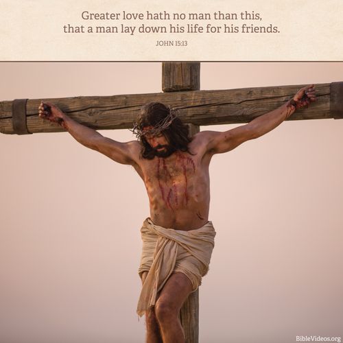 John 15:13, Christ laid down His life for us because He loved us more than any other