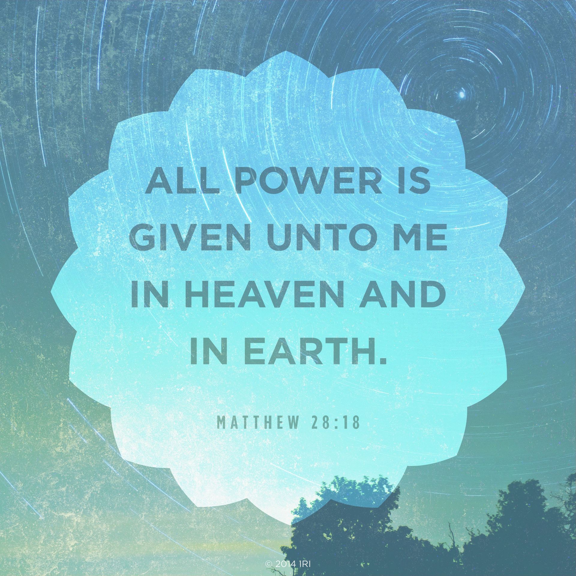 “All power is given unto me in heaven and in earth.”—Matthew 28:18