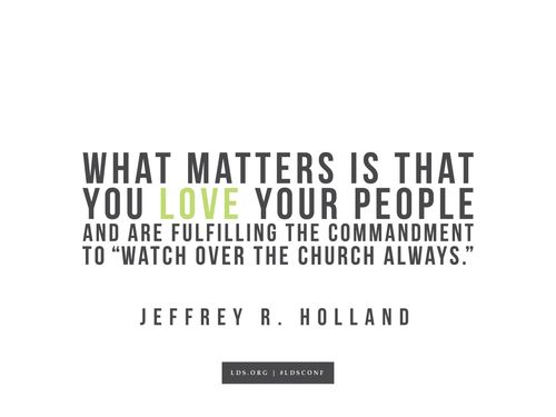 Meme with a quote from Jeffrey R. Holland reading "What matters is that you love your people and are fulfilling the commandment to 'Watch over the church always.'"