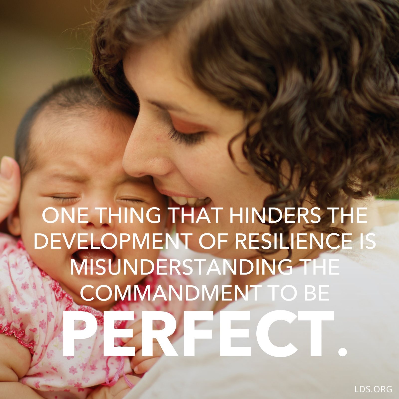 “One thing that hinders the development of resilience is misunderstanding the commandment to be perfect.”—Lyle J. Burrup, “Raising Resilient Children” © See Individual Images ipCode 1.