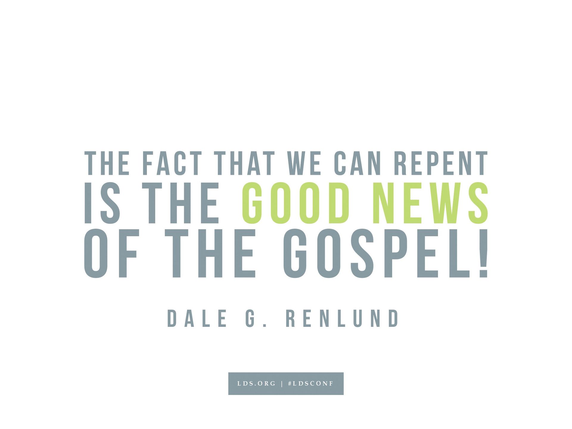 “The fact that we can repent is the good news of the gospel!”—Dale G. Renlund, “Repentance: A Joyful Choice”