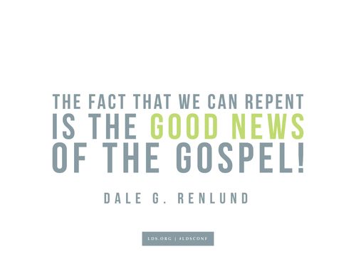 Meme with a quote from Dale G. Renlund reading "The fact that we can repent is the good news of the gospel!"