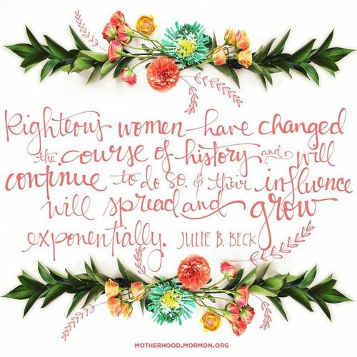 A graphic of two boughs of flowers combined with a quote by Sister Julie B. Beck: “Righteous women have changed the course of history.”