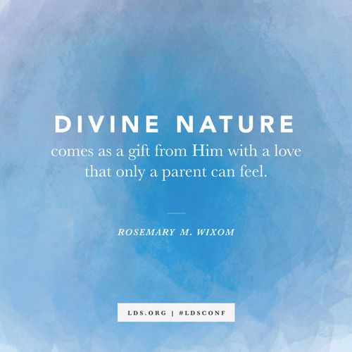 A quote from Rosemary M. Wixom, “Divine nature comes as a gift from Him,” on a blue watercolor background.