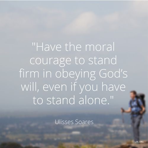 An image of a hiker paired with a quote by Elder Ulisses Soares: “Have the moral courage to stand firm.”