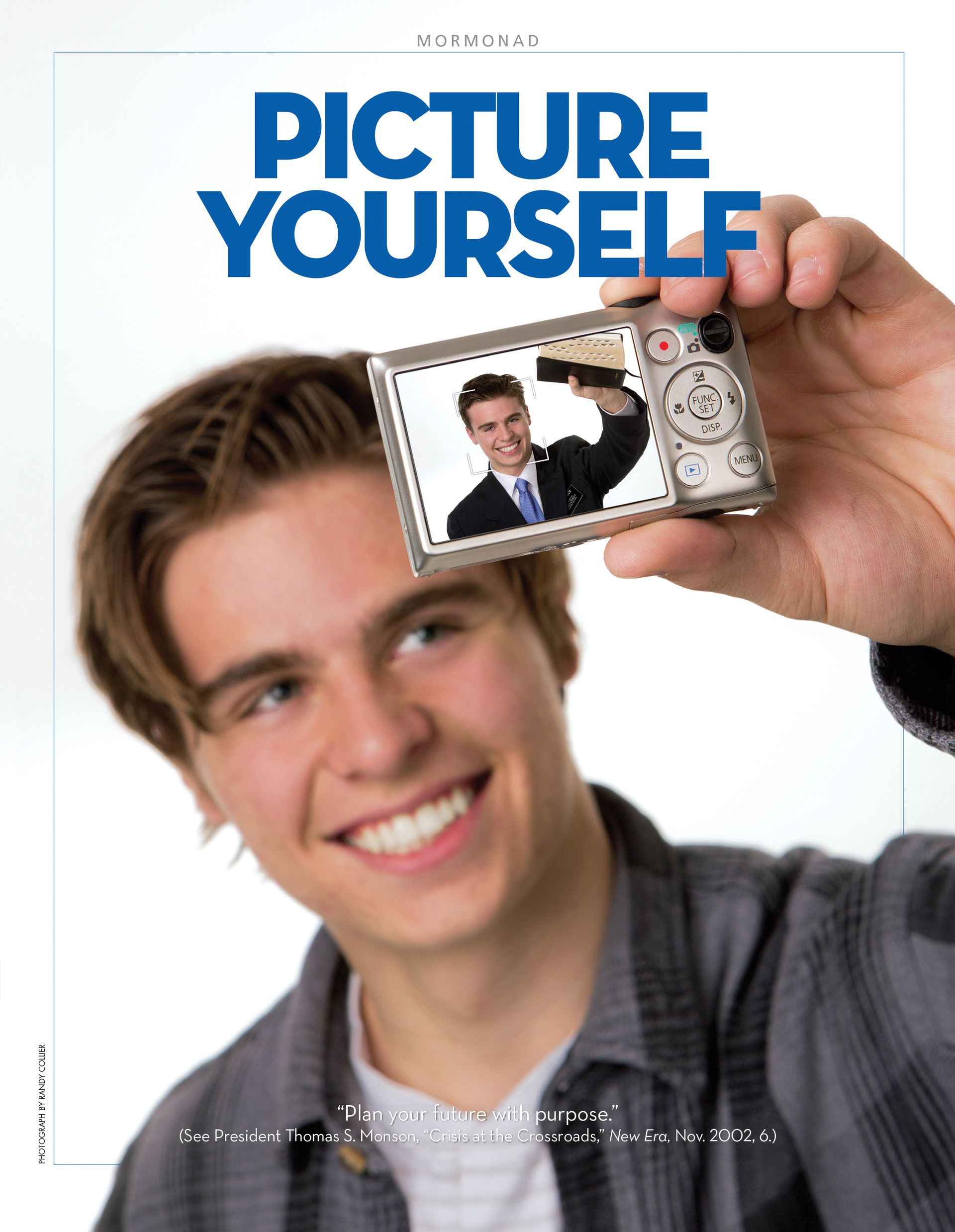 Picture Yourself. “Plan your future with purpose.” (See President Thomas S. Monson, “Crisis at the Crossroads,” New Era, Nov. 2002, 6.) Aug. 2012 © undefined ipCode 1.