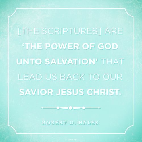 A plain blue background coupled with a quote by Elder Robert D. Hales: “[The scriptures] are ‘the power of God unto salvation.’”