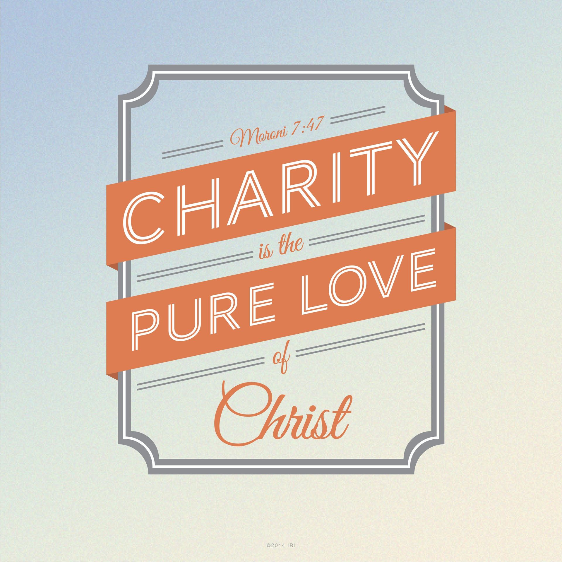 “Charity is the pure love of Christ.”—Moroni 7:47.