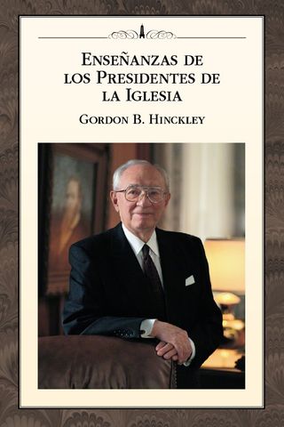 Enseñanzas de los Presidentes de la Iglesia: Gordon B. Hinckley