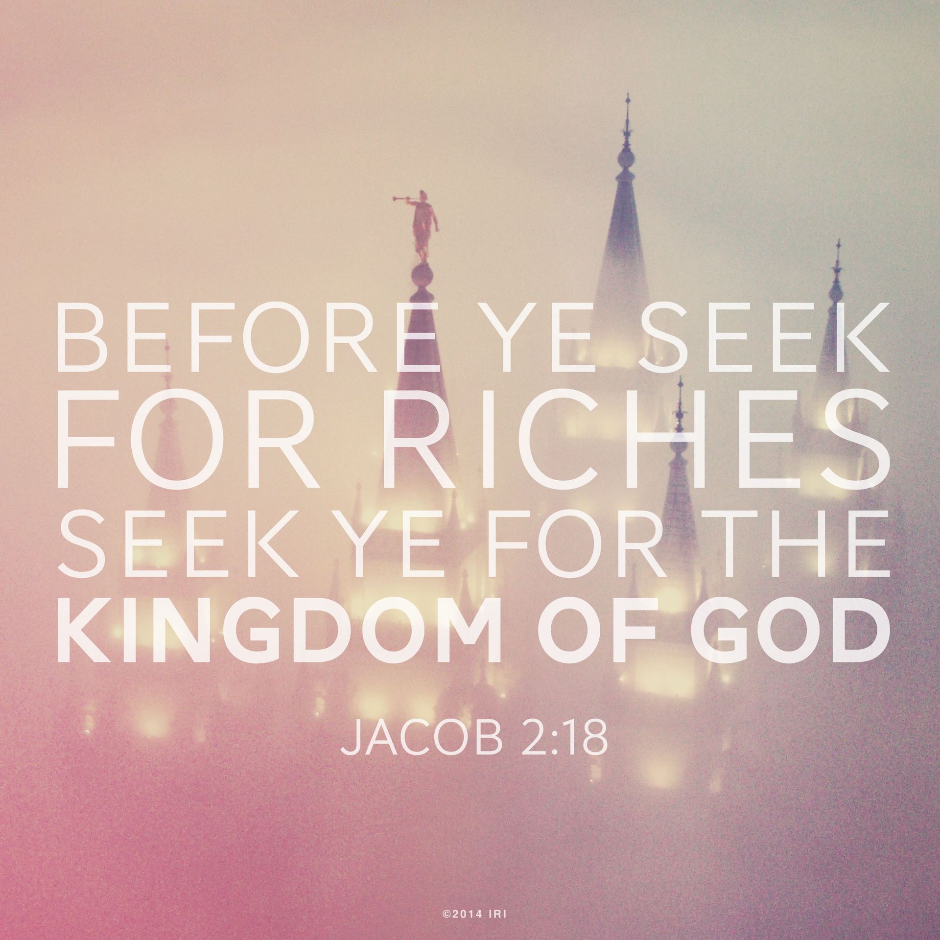 “Before ye seek for riches, seek ye for the kingdom of God.”—Jacob 2:18 © N/A ipCode 1.