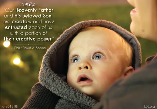 An image of a mother holding her baby, combined with a quote by Elder David A. Bednar: “Heavenly Father and His Beloved Son are creators.”