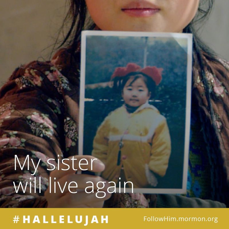 My sister will live again. #Hallelujah, FollowHim.mormon.org