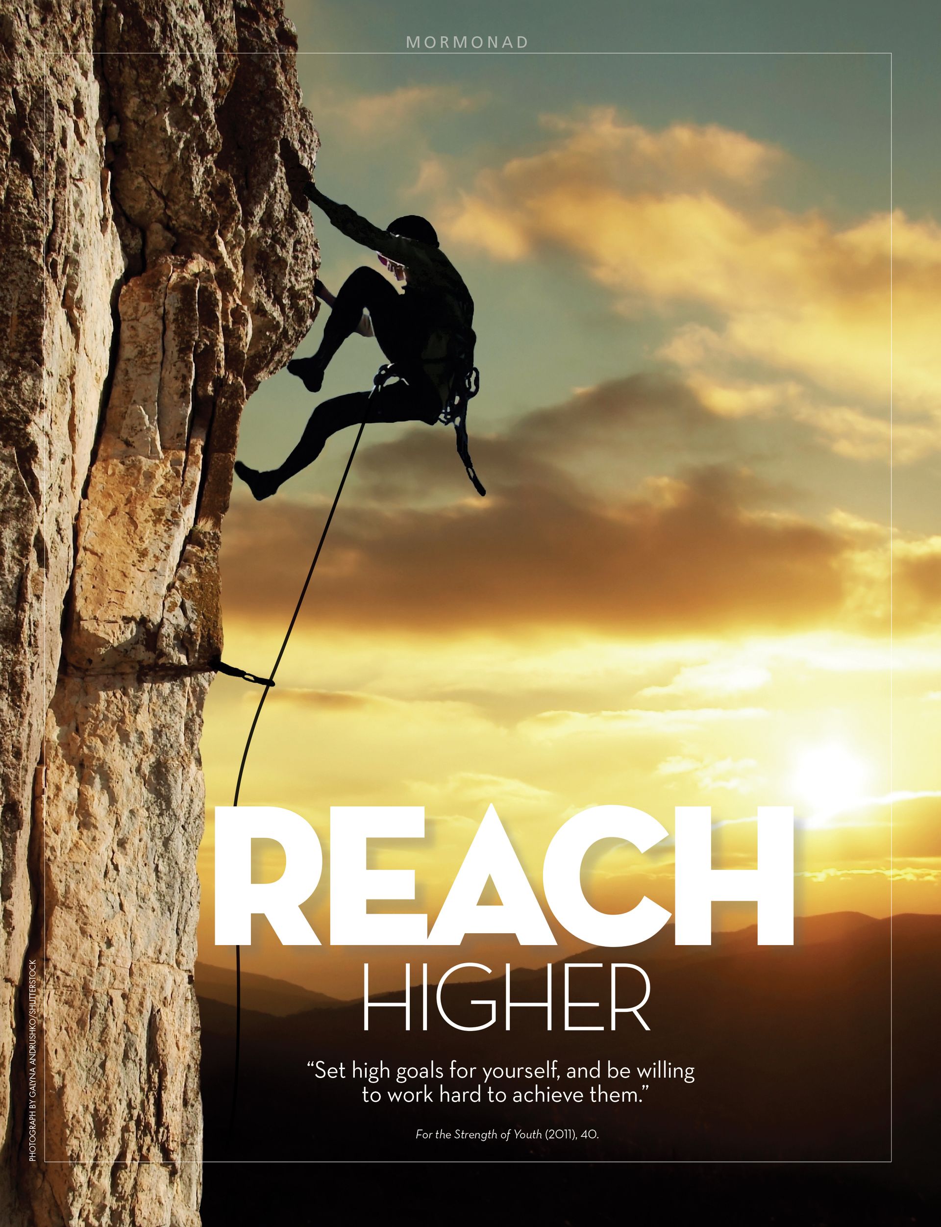 Reach Higher. “Set high goals for yourself, and be willing to work hard to achieve them.” For the Strength of Youth (2011), 40. Nov. 2012 © undefined ipCode 1.