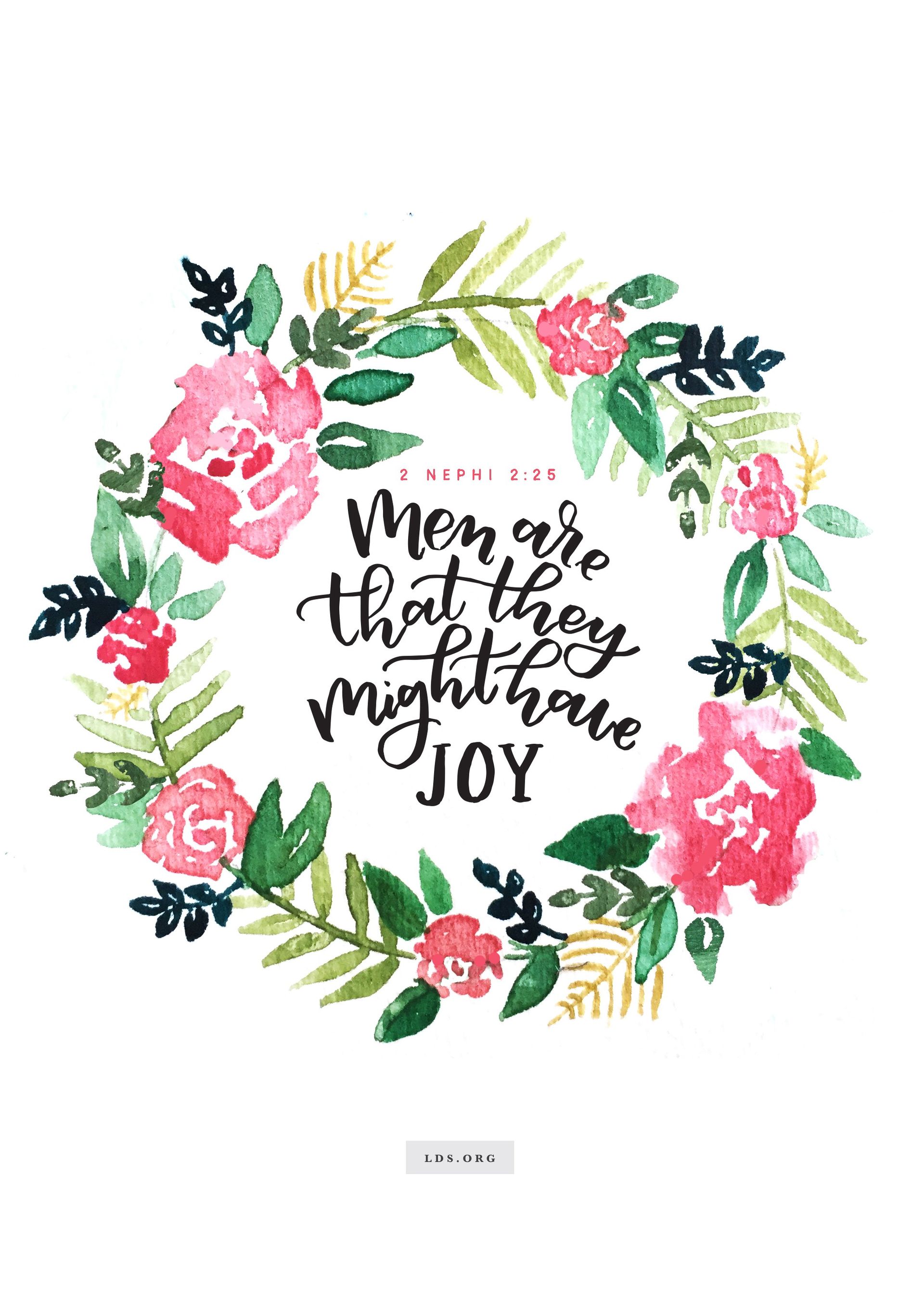 “Men are that they might have joy.”—2 Nephi 2:25. Created by Jenae Nelson.