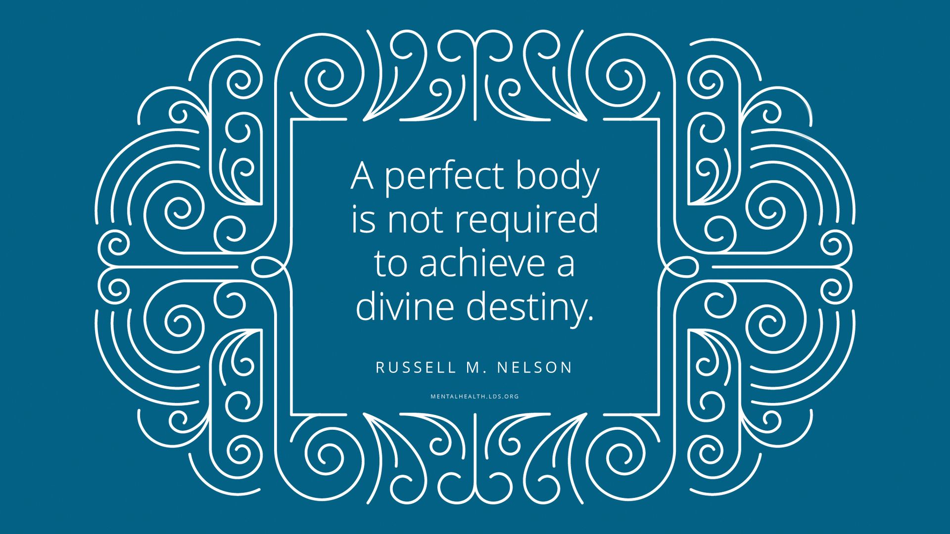 “A perfect body is not required to achieve a divine destiny.”—Elder Russell M. Nelson, “Thanks Be to God”