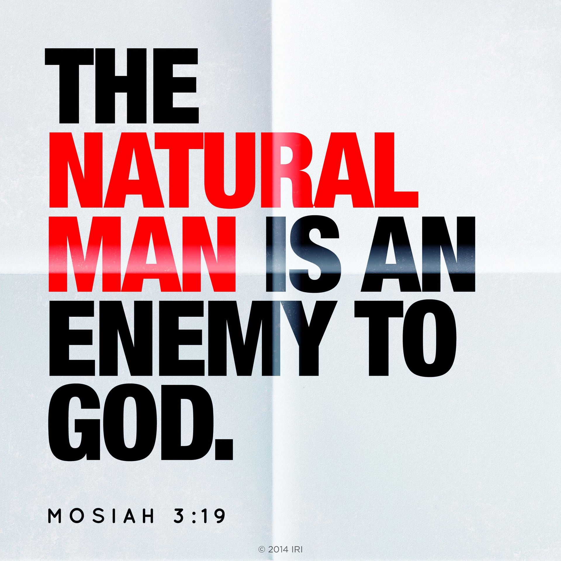 “The natural man is an enemy to God.”—Mosiah 3:19
