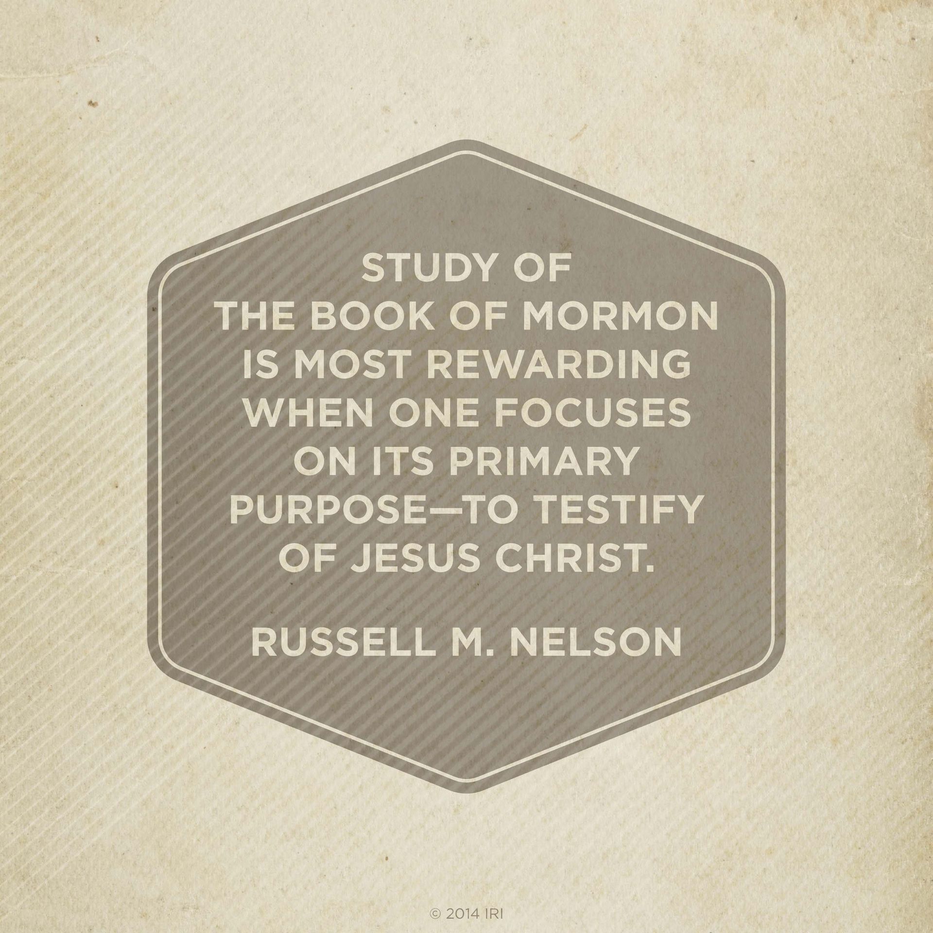 “Study of the Book of Mormon is most rewarding when one focuses on its primary purpose—to testify of Jesus Christ.”—President Russell M. Nelson, “A Testimony of the Book of Mormon”