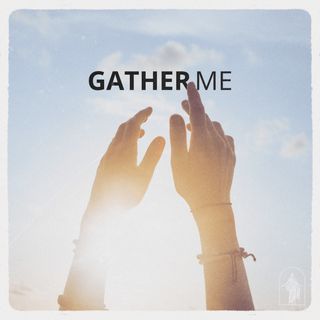 Album  Cover for "Gather Me"